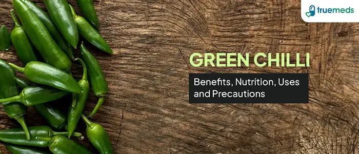 Green Chilli &#8211; Benefits, Nutrition, Uses, and Precautions