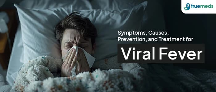 Viral Fever: Symptoms, Causes, Prevention, and Treatment