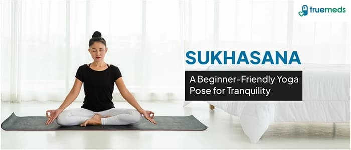 Benefits Of Sukhasana (Easy Pose) And How To Do It